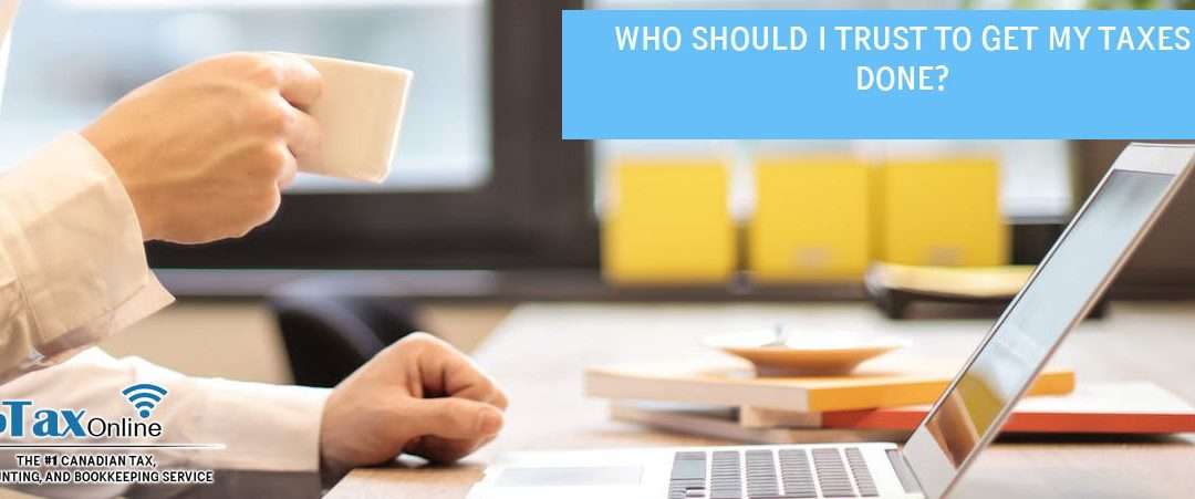 Who Should I Trust to Get my Taxes Done? â Webtaxonline